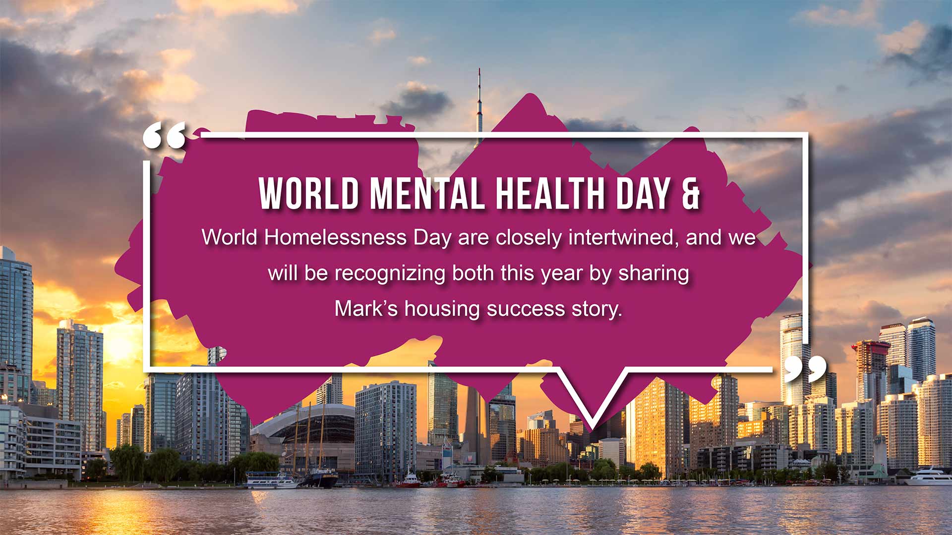 World Mental Health Day and World Homelessness Day are closely intertwined, and we will be recognizing both this year by sharing Mark’s housing success story